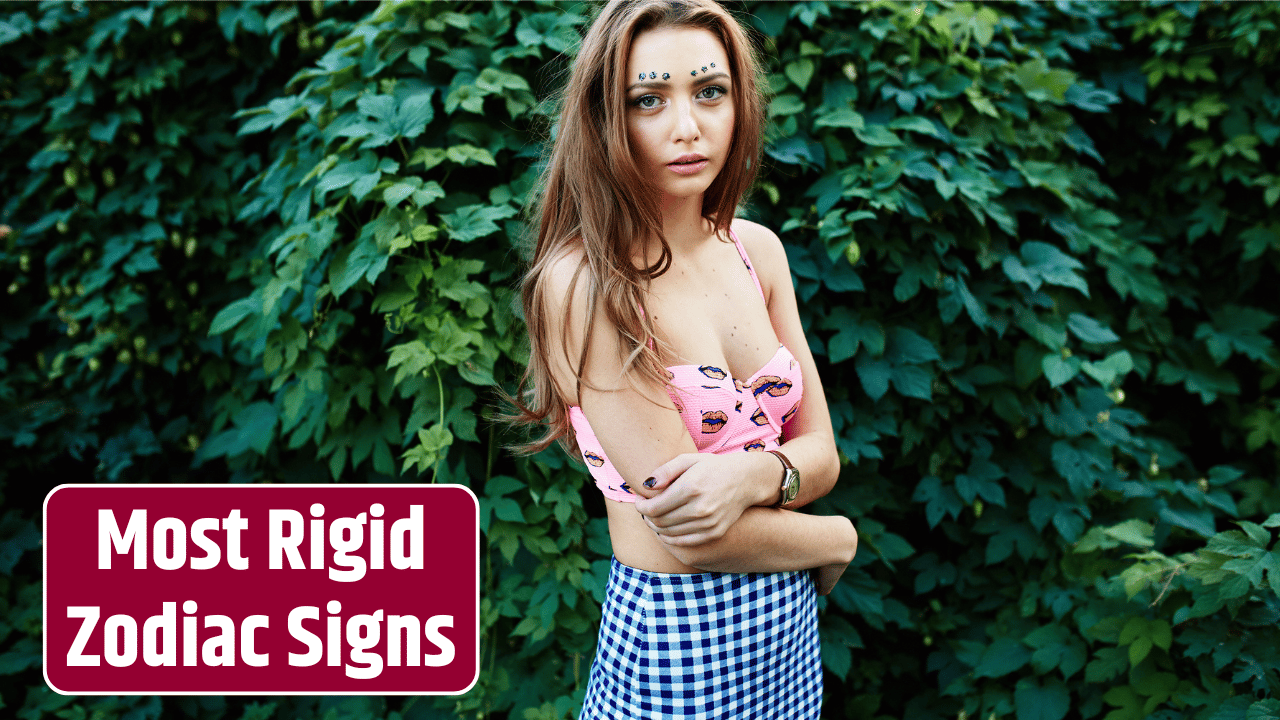 Top 4 Most Rigid Zodiac Signs